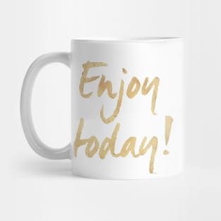 Enjoy Today Mug